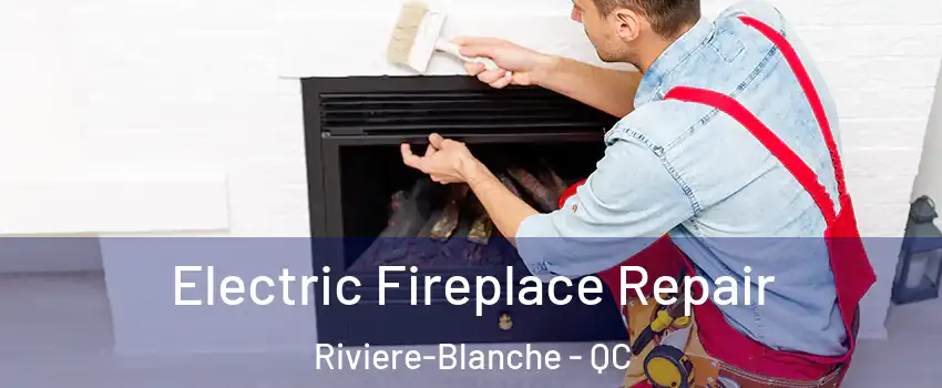  Electric Fireplace Repair Riviere-Blanche - QC