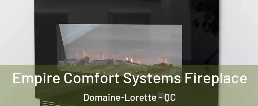 Empire Comfort Systems Fireplace Domaine-Lorette - QC