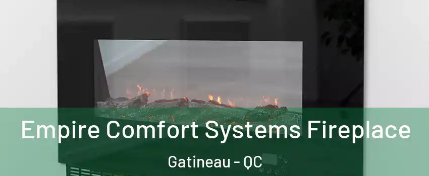 Empire Comfort Systems Fireplace Gatineau - QC