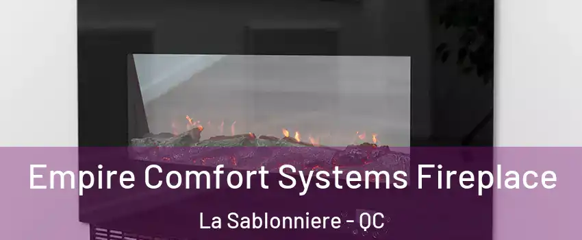 Empire Comfort Systems Fireplace La Sablonniere - QC