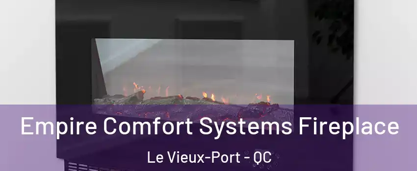 Empire Comfort Systems Fireplace Le Vieux-Port - QC