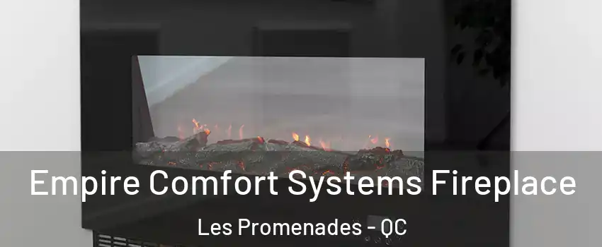 Empire Comfort Systems Fireplace Les Promenades - QC
