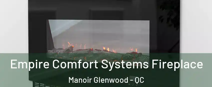 Empire Comfort Systems Fireplace Manoir Glenwood - QC