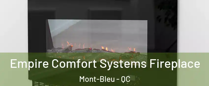 Empire Comfort Systems Fireplace Mont-Bleu - QC