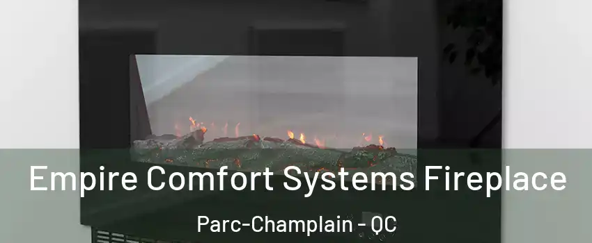 Empire Comfort Systems Fireplace Parc-Champlain - QC