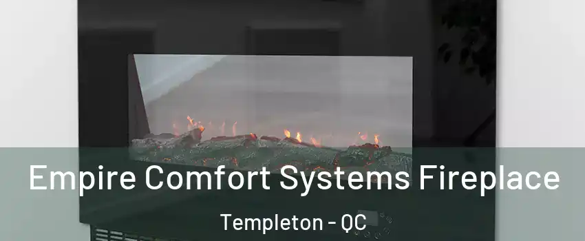 Empire Comfort Systems Fireplace Templeton - QC