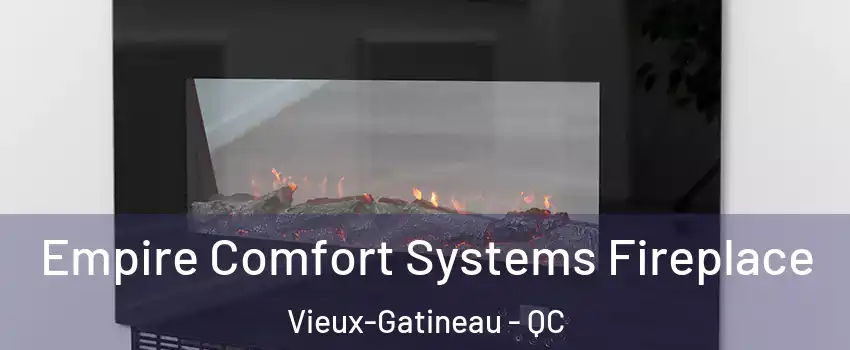 Empire Comfort Systems Fireplace Vieux-Gatineau - QC