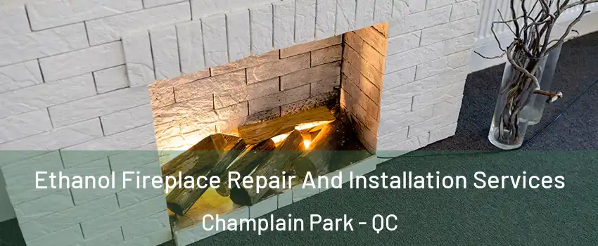  Ethanol Fireplace Repair And Installation Services Champlain Park - QC