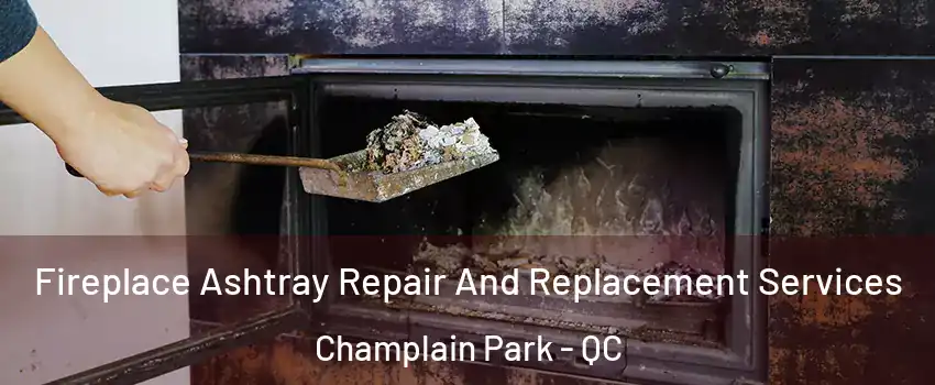  Fireplace Ashtray Repair And Replacement Services Champlain Park - QC
