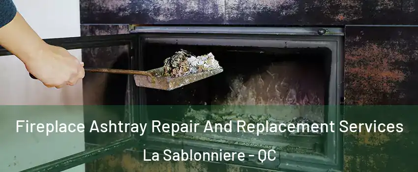  Fireplace Ashtray Repair And Replacement Services La Sablonniere - QC