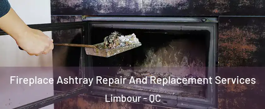  Fireplace Ashtray Repair And Replacement Services Limbour - QC