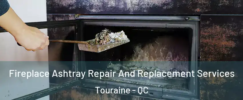  Fireplace Ashtray Repair And Replacement Services Touraine - QC