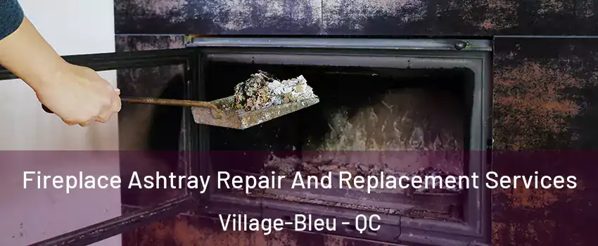  Fireplace Ashtray Repair And Replacement Services Village-Bleu - QC