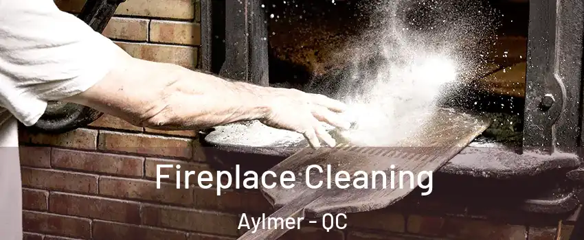  Fireplace Cleaning Aylmer - QC