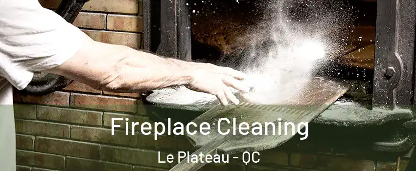  Fireplace Cleaning Le Plateau - QC