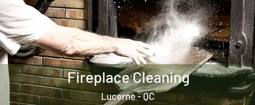  Fireplace Cleaning Lucerne - QC
