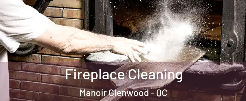  Fireplace Cleaning Manoir Glenwood - QC