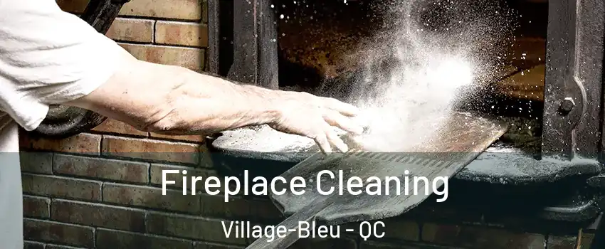  Fireplace Cleaning Village-Bleu - QC