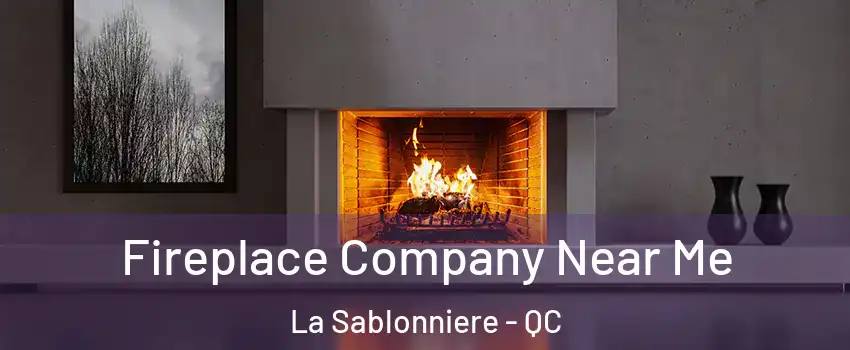 Fireplace Company Near Me La Sablonniere - QC