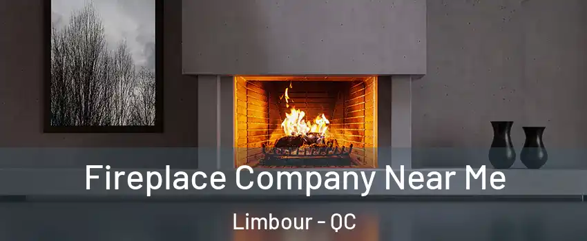  Fireplace Company Near Me Limbour - QC