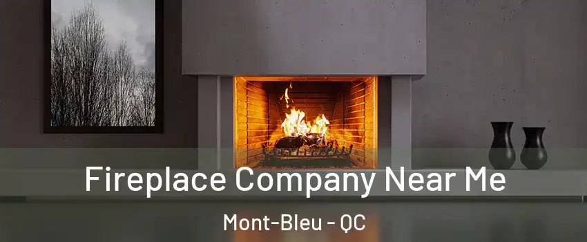  Fireplace Company Near Me Mont-Bleu - QC