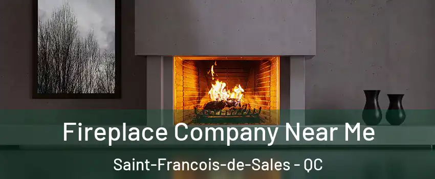 Fireplace Company Near Me Saint-Francois-de-Sales - QC