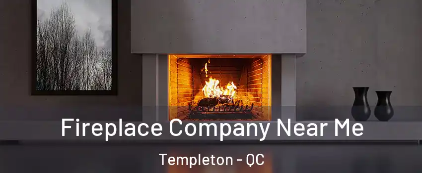  Fireplace Company Near Me Templeton - QC