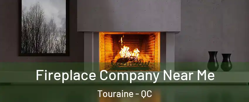  Fireplace Company Near Me Touraine - QC