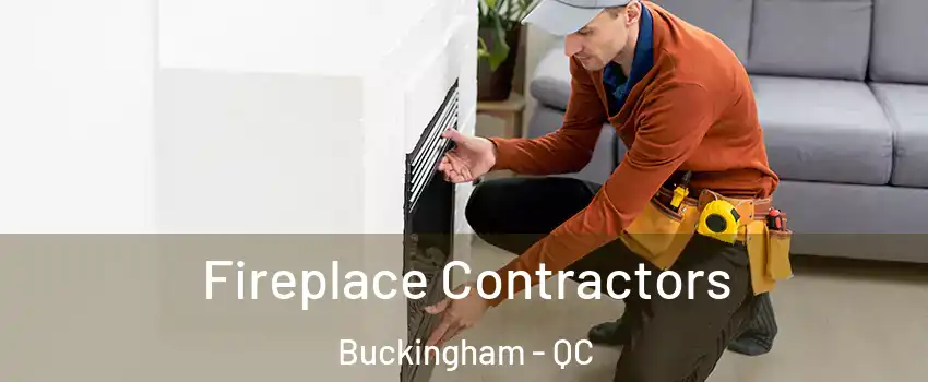  Fireplace Contractors Buckingham - QC