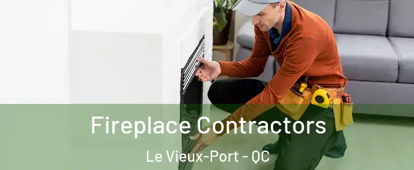 Fireplace Contractors Le Vieux-Port - QC