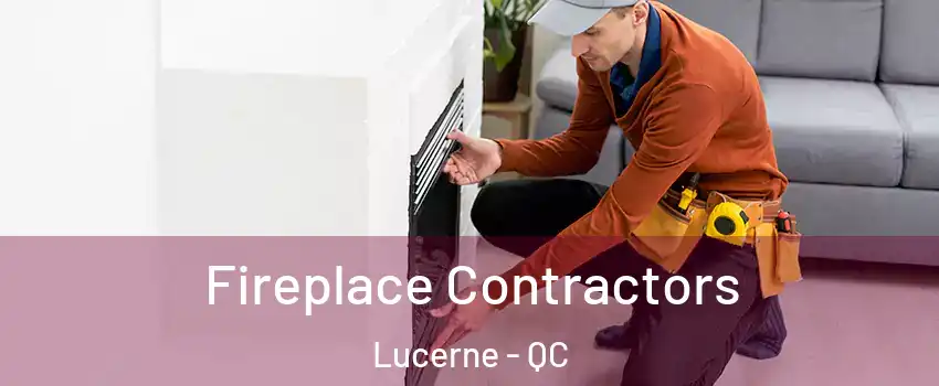  Fireplace Contractors Lucerne - QC