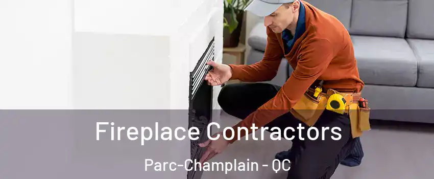 Fireplace Contractors Parc-Champlain - QC