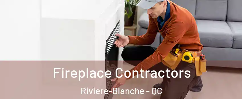 Fireplace Contractors Riviere-Blanche - QC
