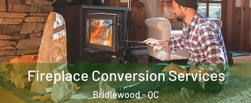  Fireplace Conversion Services Bridlewood - QC