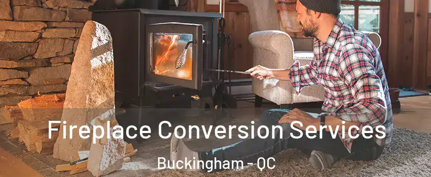  Fireplace Conversion Services Buckingham - QC