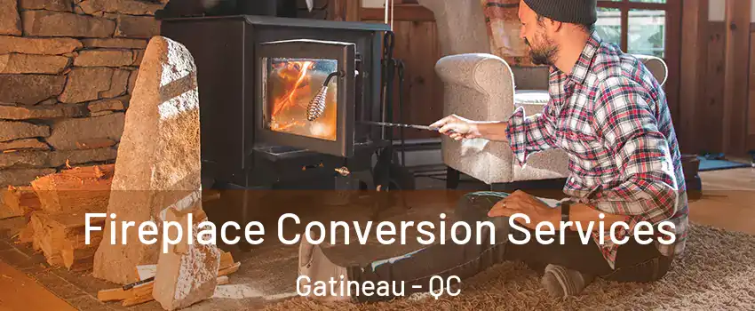  Fireplace Conversion Services Gatineau - QC