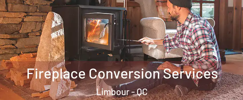  Fireplace Conversion Services Limbour - QC