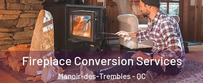 Fireplace Conversion Services Manoir-des-Trembles - QC
