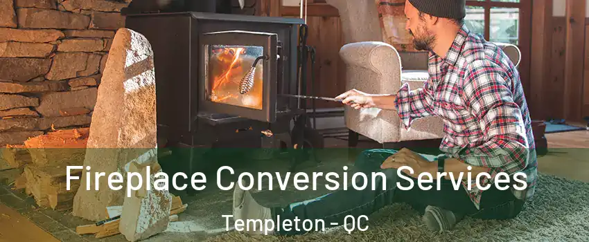  Fireplace Conversion Services Templeton - QC