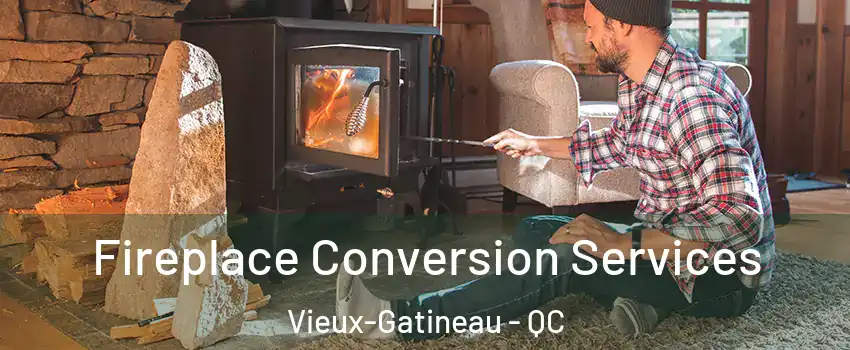  Fireplace Conversion Services Vieux-Gatineau - QC