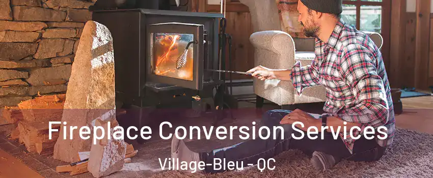  Fireplace Conversion Services Village-Bleu - QC