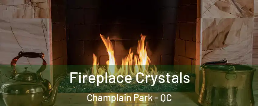  Fireplace Crystals Champlain Park - QC