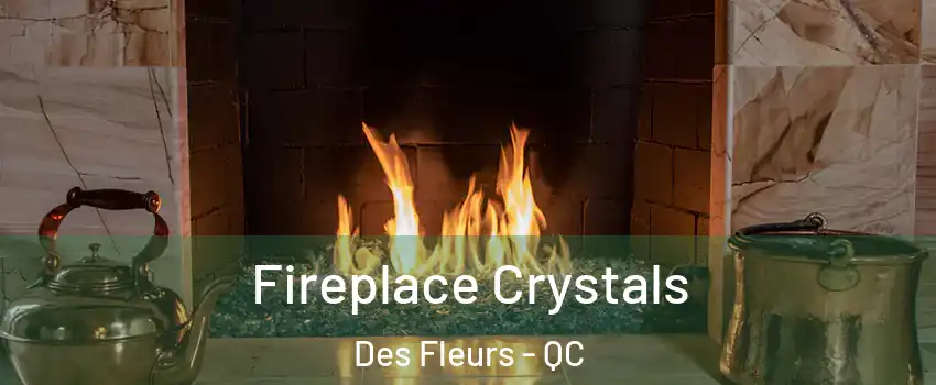  Fireplace Crystals Des Fleurs - QC