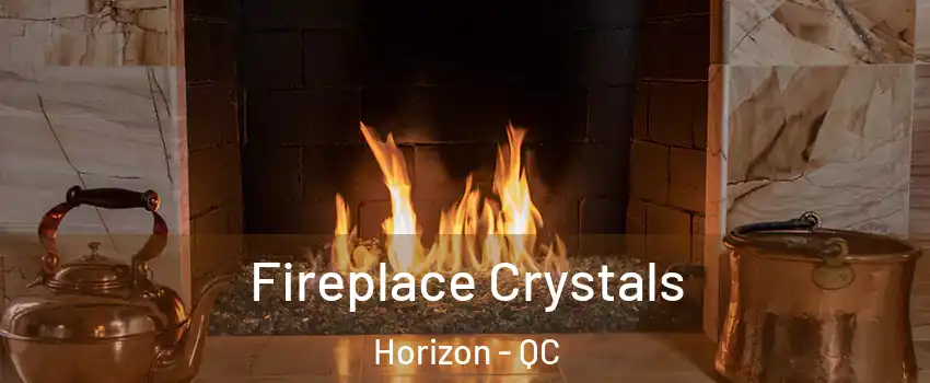  Fireplace Crystals Horizon - QC