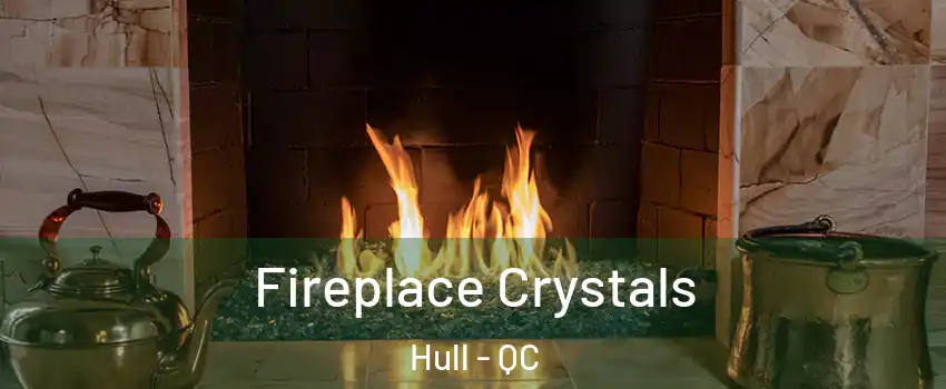  Fireplace Crystals Hull - QC