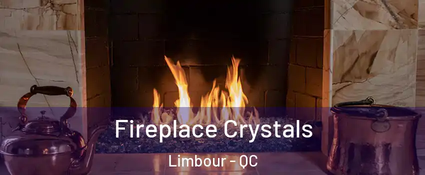  Fireplace Crystals Limbour - QC