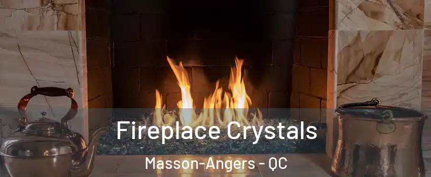 Fireplace Crystals Masson-Angers - QC