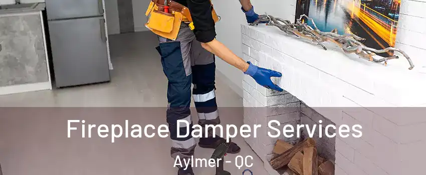  Fireplace Damper Services Aylmer - QC
