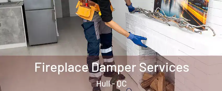  Fireplace Damper Services Hull - QC