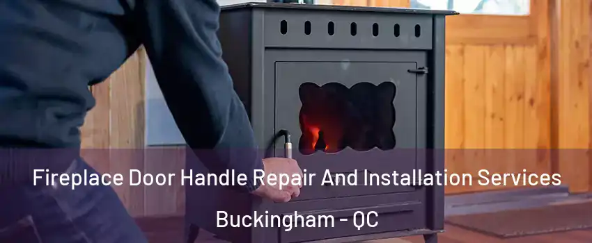  Fireplace Door Handle Repair And Installation Services Buckingham - QC